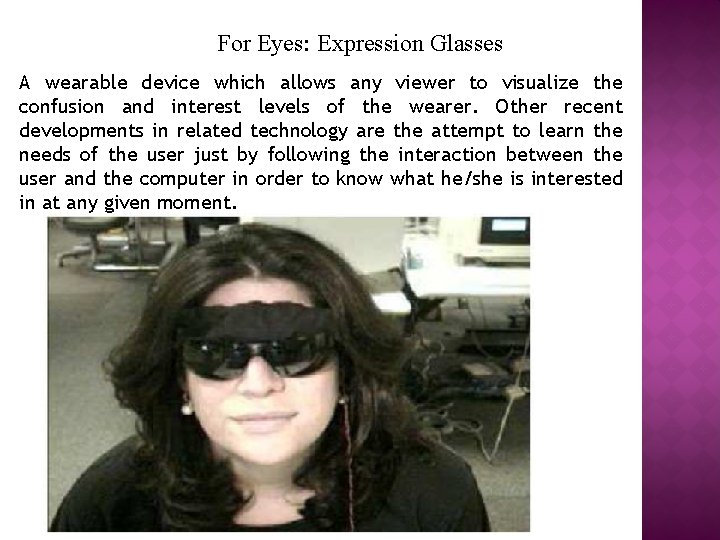 For Eyes: Expression Glasses A wearable device which allows any viewer to visualize the