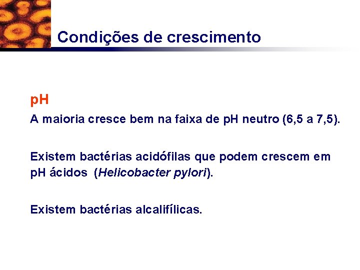 Condições de crescimento p. H A maioria cresce bem na faixa de p. H