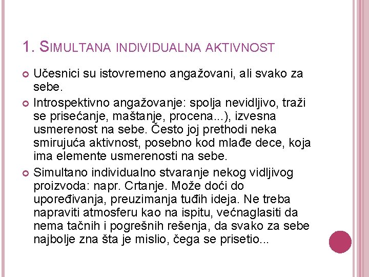 1. SIMULTANA INDIVIDUALNA AKTIVNOST Učesnici su istovremeno angažovani, ali svako za sebe. Introspektivno angažovanje: