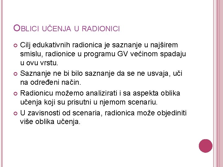 OBLICI UČENJA U RADIONICI Cilj edukativnih radionica je saznanje u najširem smislu, radionice u