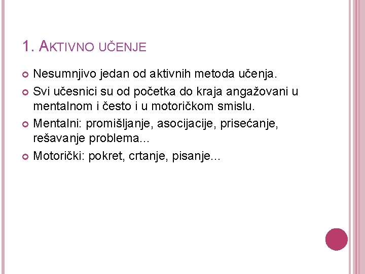 1. AKTIVNO UČENJE Nesumnjivo jedan od aktivnih metoda učenja. Svi učesnici su od početka