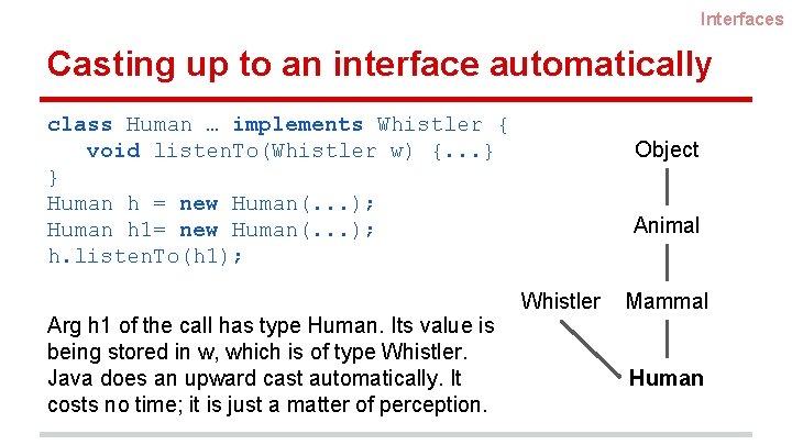 Interfaces Casting up to an interface automatically class Human … implements Whistler { void