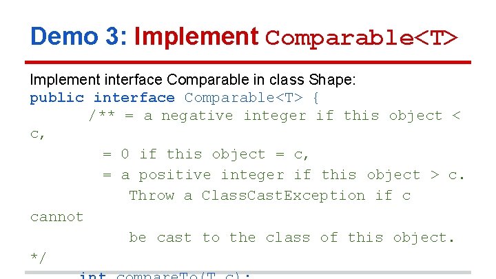 Demo 3: Implement Comparable<T> Implement interface Comparable in class Shape: public interface Comparable<T> {