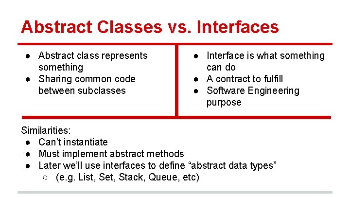 Abstract Classes vs. Interfaces ● Abstract class represents something ● Sharing common code between