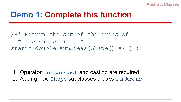 Abstract Classes Demo 1: Complete this function /** Return the sum of the areas