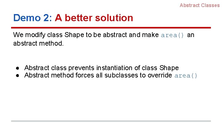 Abstract Classes Demo 2: A better solution We modify class Shape to be abstract