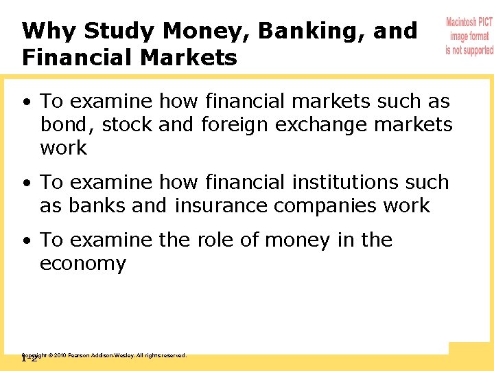 Why Study Money, Banking, and Financial Markets • To examine how financial markets such