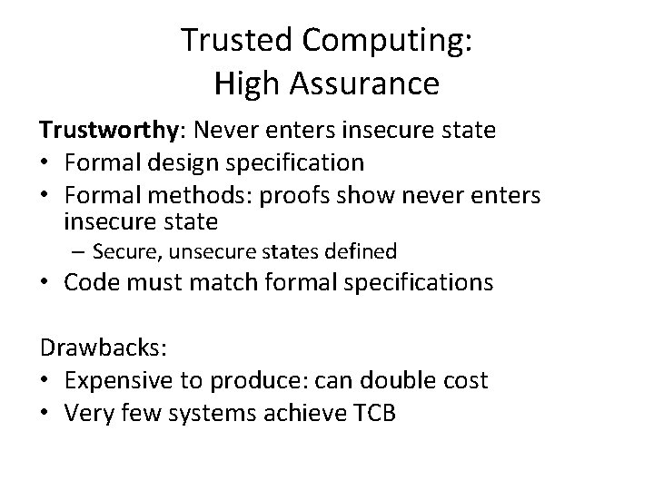 Trusted Computing: High Assurance Trustworthy: Never enters insecure state • Formal design specification •