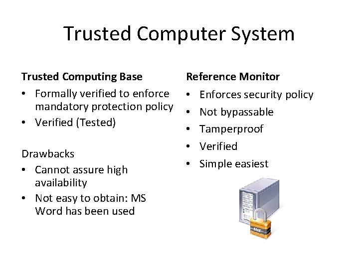 Trusted Computer System Trusted Computing Base • Formally verified to enforce mandatory protection policy