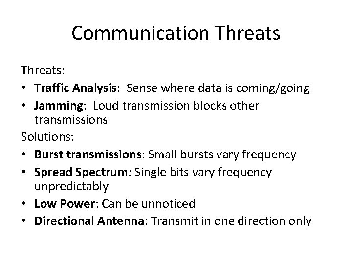 Communication Threats: • Traffic Analysis: Sense where data is coming/going • Jamming: Loud transmission