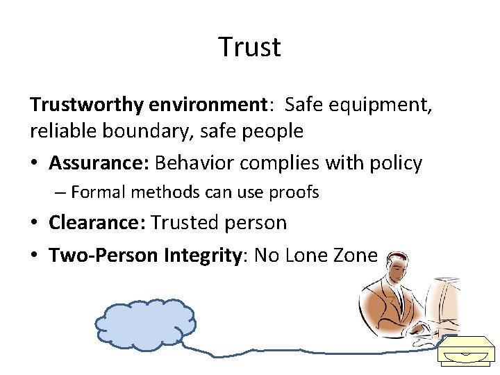 Trustworthy environment: Safe equipment, reliable boundary, safe people • Assurance: Behavior complies with policy