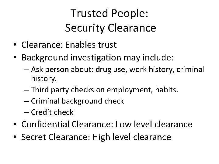 Trusted People: Security Clearance • Clearance: Enables trust • Background investigation may include: –