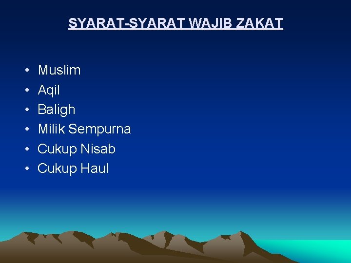 SYARAT-SYARAT WAJIB ZAKAT • • • Muslim Aqil Baligh Milik Sempurna Cukup Nisab Cukup