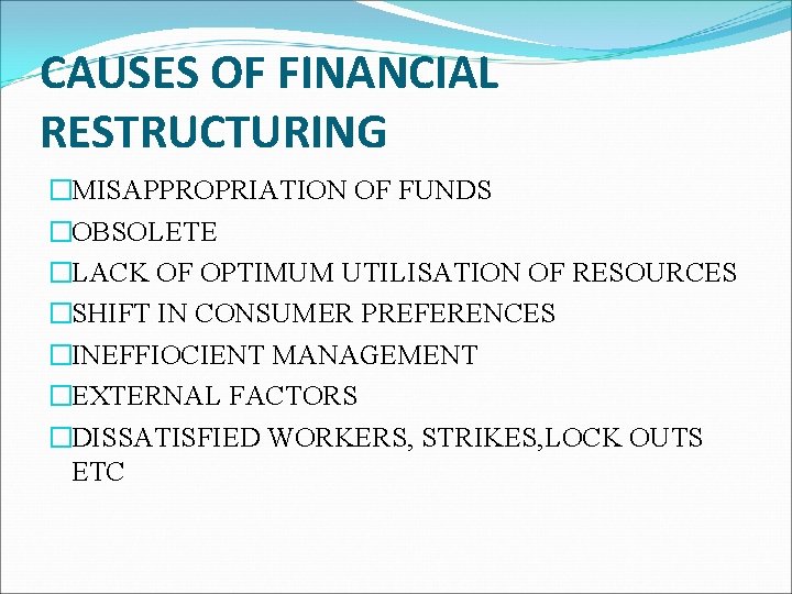 CAUSES OF FINANCIAL RESTRUCTURING �MISAPPROPRIATION OF FUNDS �OBSOLETE �LACK OF OPTIMUM UTILISATION OF RESOURCES