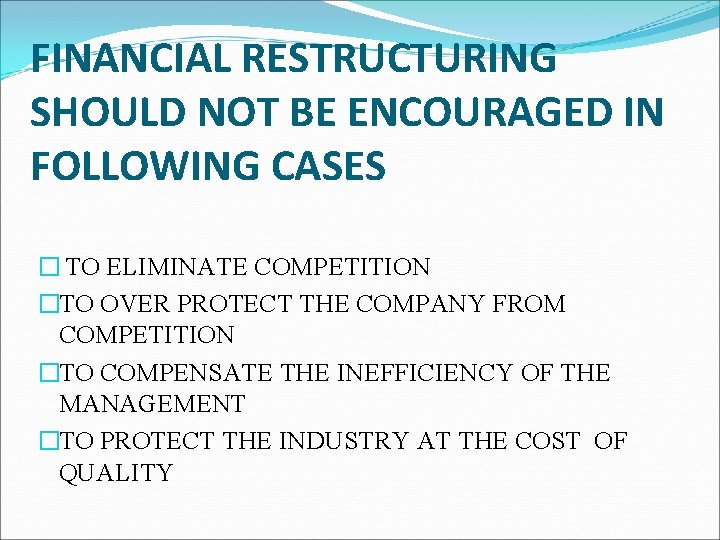 FINANCIAL RESTRUCTURING SHOULD NOT BE ENCOURAGED IN FOLLOWING CASES � TO ELIMINATE COMPETITION �TO