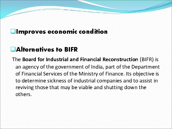 q. Improves economic condition q. Alternatives to BIFR The Board for Industrial and Financial