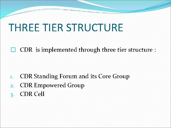 THREE TIER STRUCTURE � CDR is implemented through three tier structure : 1. CDR