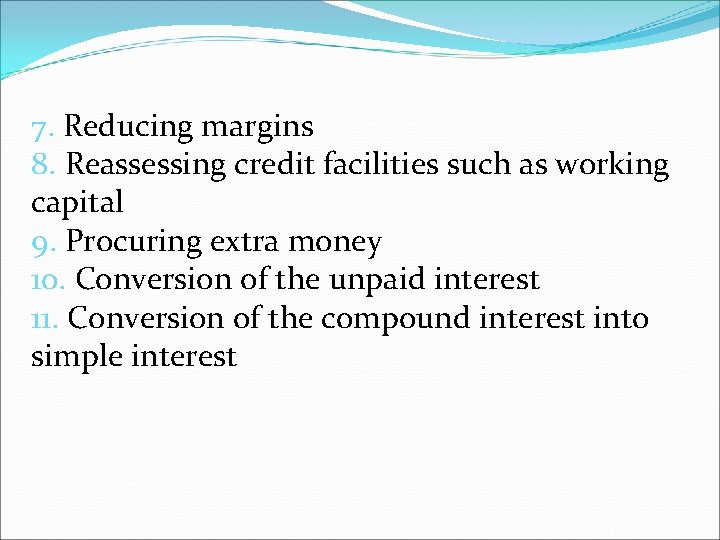 7. Reducing margins 8. Reassessing credit facilities such as working capital 9. Procuring extra