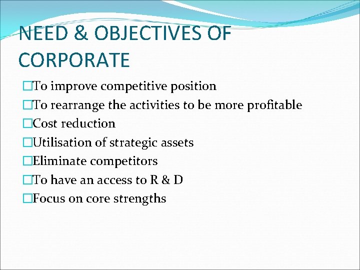 NEED & OBJECTIVES OF CORPORATE �To improve competitive position �To rearrange the activities to