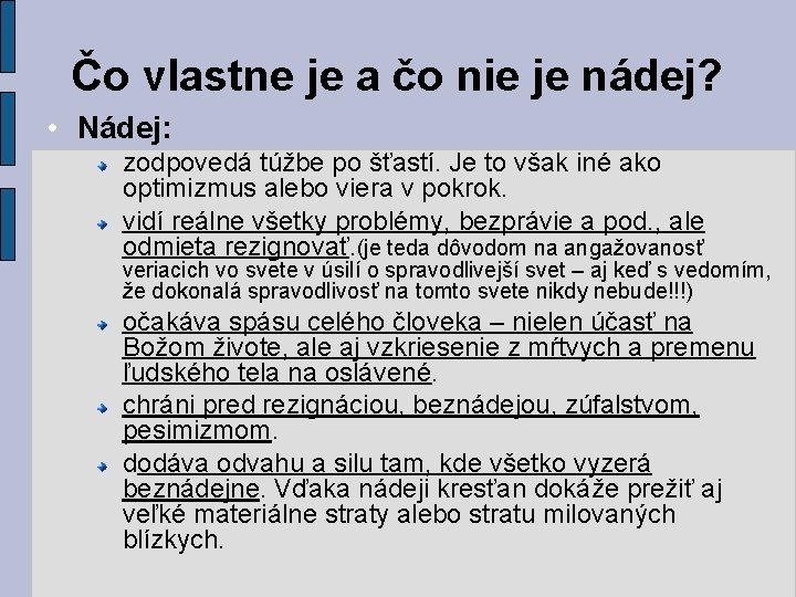 Čo vlastne je a čo nie je nádej? • Nádej: zodpovedá túžbe po šťastí.