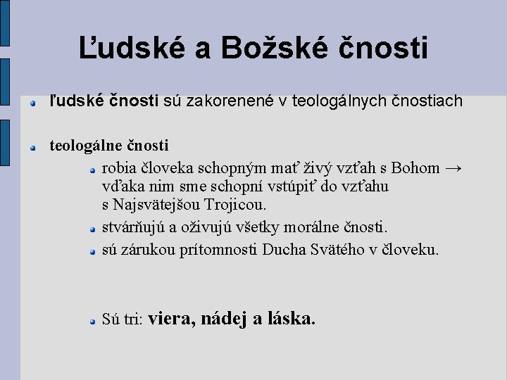 Ľudské a Božské čnosti ľudské čnosti sú zakorenené v teologálnych čnostiach teologálne čnosti robia