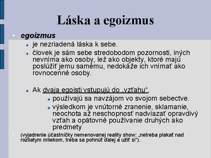 Láska a egoizmus • egoizmus je nezriadená láska k sebe. človek je sám sebe