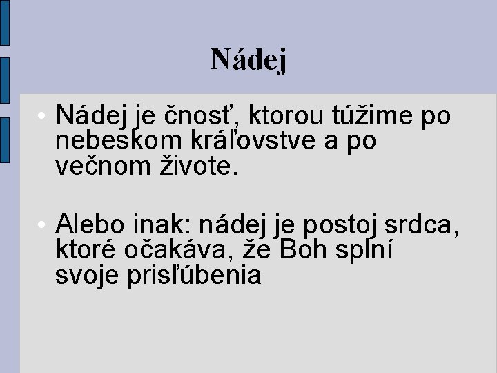 Nádej • Nádej je čnosť, ktorou túžime po nebeskom kráľovstve a po večnom živote.