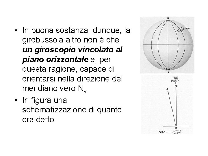  • In buona sostanza, dunque, la girobussola altro non è che un giroscopio