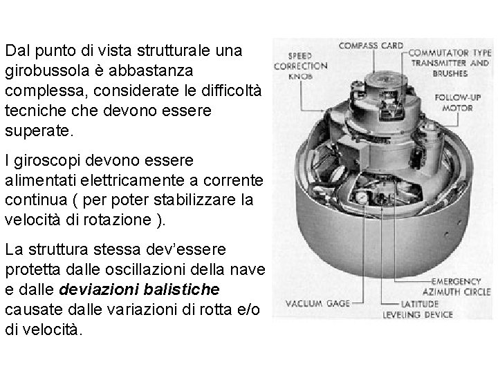 Dal punto di vista strutturale una girobussola è abbastanza complessa, considerate le difficoltà tecniche
