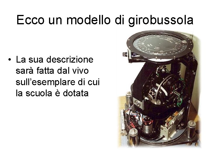 Ecco un modello di girobussola • La sua descrizione sarà fatta dal vivo sull’esemplare