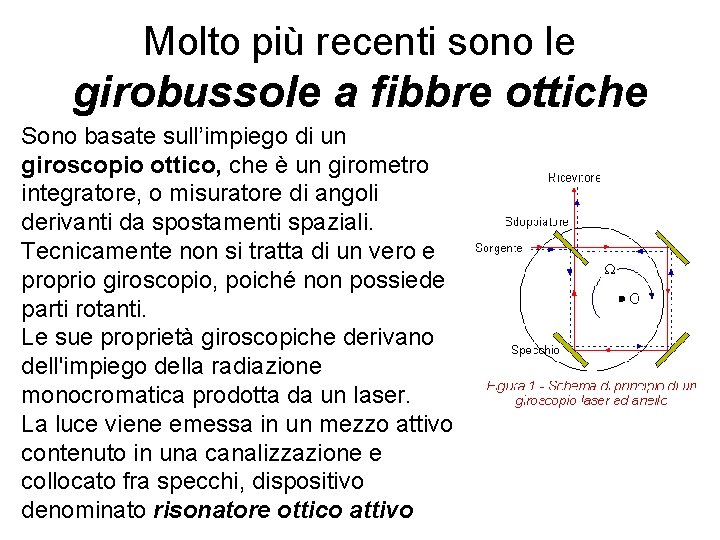 Molto più recenti sono le girobussole a fibbre ottiche Sono basate sull’impiego di un