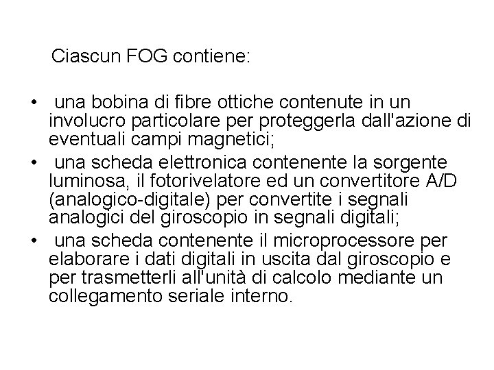 Ciascun FOG contiene: • una bobina di fibre ottiche contenute in un involucro particolare