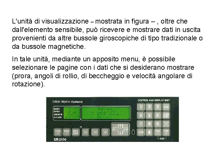 L'unità di visualizzazione – mostrata in figura – , oltre che dall'elemento sensibile, può