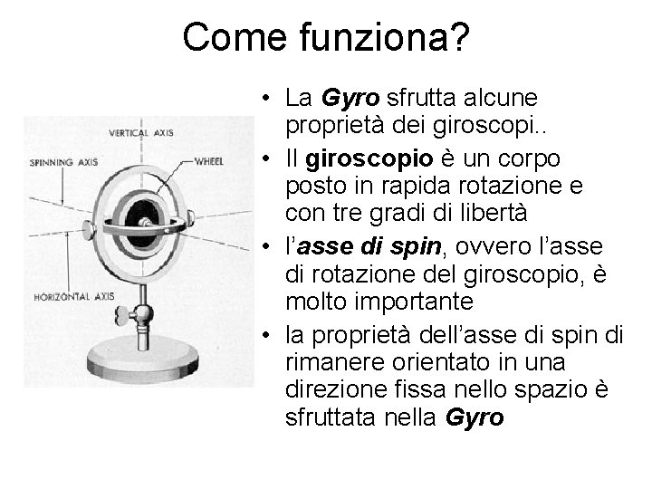 Come funziona? • La Gyro sfrutta alcune proprietà dei giroscopi. . • Il giroscopio