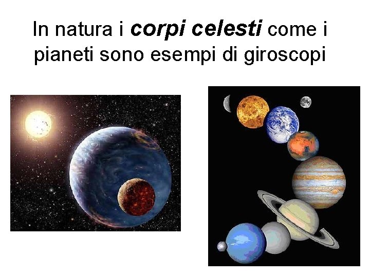 In natura i corpi celesti come i pianeti sono esempi di giroscopi 