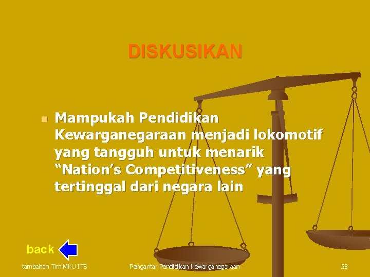 DISKUSIKAN n Mampukah Pendidikan Kewarganegaraan menjadi lokomotif yang tangguh untuk menarik “Nation’s Competitiveness” yang