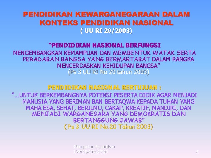 PENDIDIKAN KEWARGANEGARAAN DALAM KONTEKS PENDIDIKAN NASIONAL ( UU RI 20/2003) “PENDIDIKAN NASIONAL BERFUNGSI MENGEMBANGKAN