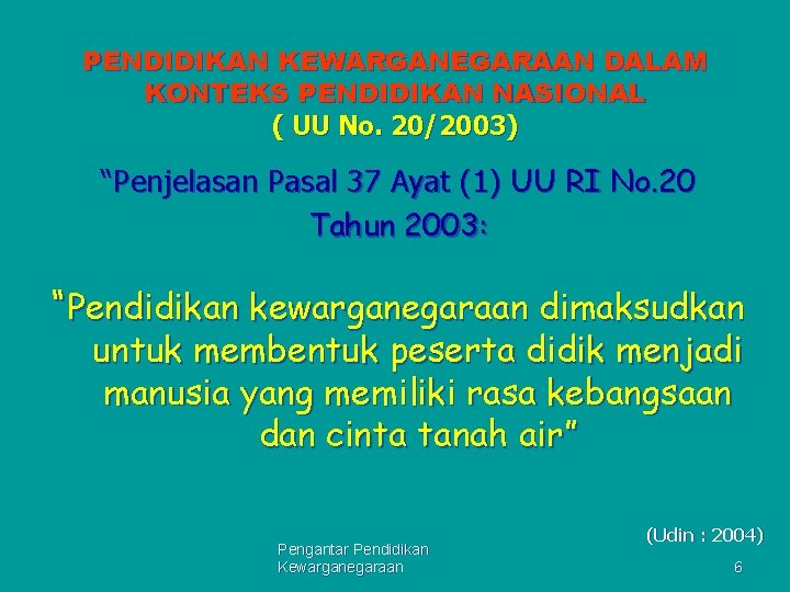 PENDIDIKAN KEWARGANEGARAAN DALAM KONTEKS PENDIDIKAN NASIONAL ( UU No. 20/2003) “Penjelasan Pasal 37 Ayat