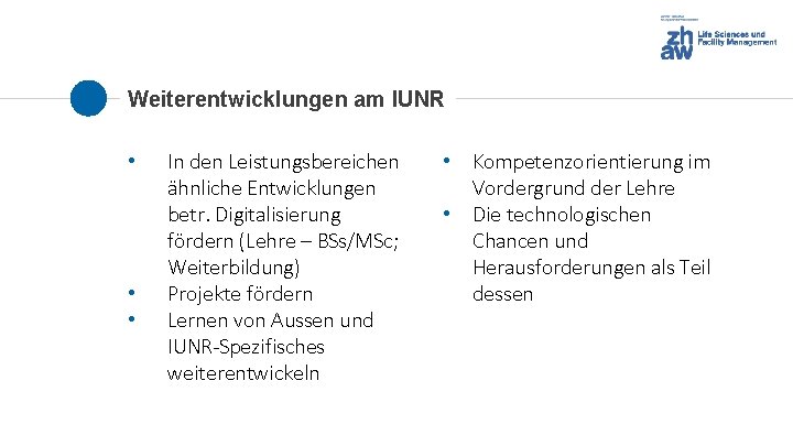 Weiterentwicklungen am IUNR • • • In den Leistungsbereichen ähnliche Entwicklungen betr. Digitalisierung fördern