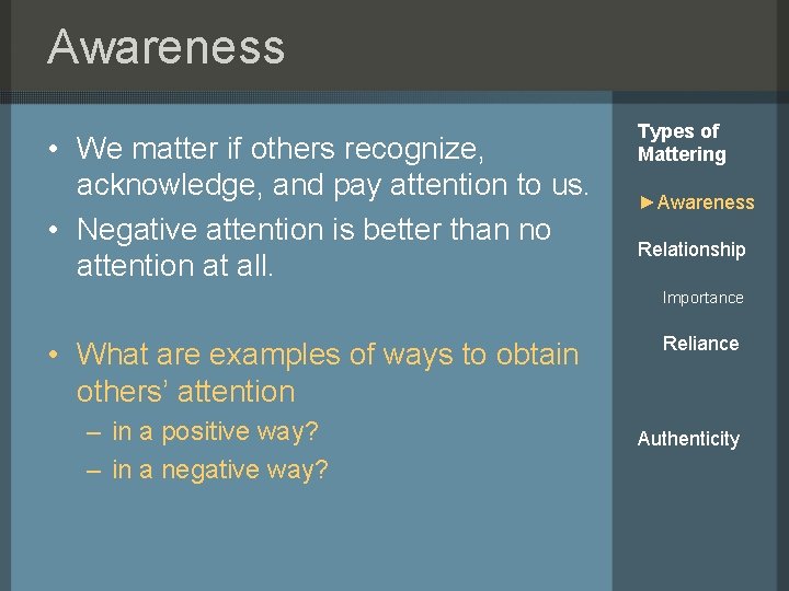 Awareness • We matter if others recognize, acknowledge, and pay attention to us. •