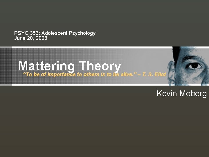 PSYC 353: Adolescent Psychology June 20, 2008 Mattering Theory “To be of importance to