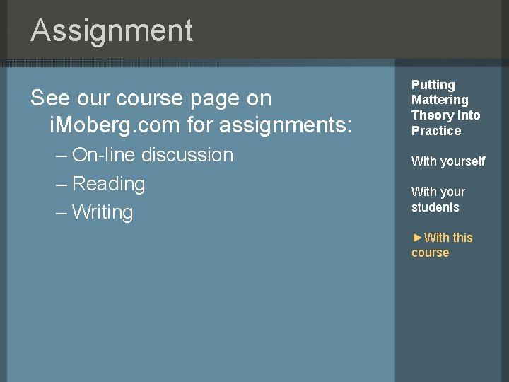 Assignment See our course page on i. Moberg. com for assignments: – On-line discussion