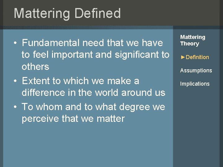 Mattering Defined • Fundamental need that we have to feel important and significant to