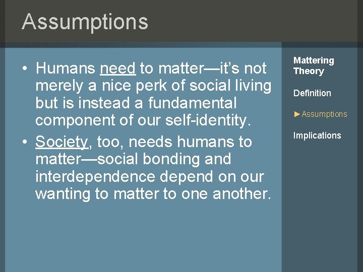 Assumptions • Humans need to matter—it’s not merely a nice perk of social living