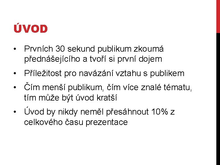 ÚVOD • Prvních 30 sekund publikum zkoumá přednášejícího a tvoří si první dojem •