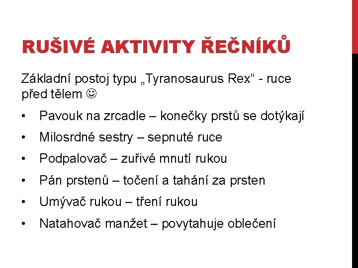 RUŠIVÉ AKTIVITY ŘEČNÍKŮ Základní postoj typu „Tyranosaurus Rex“ - ruce před tělem • Pavouk