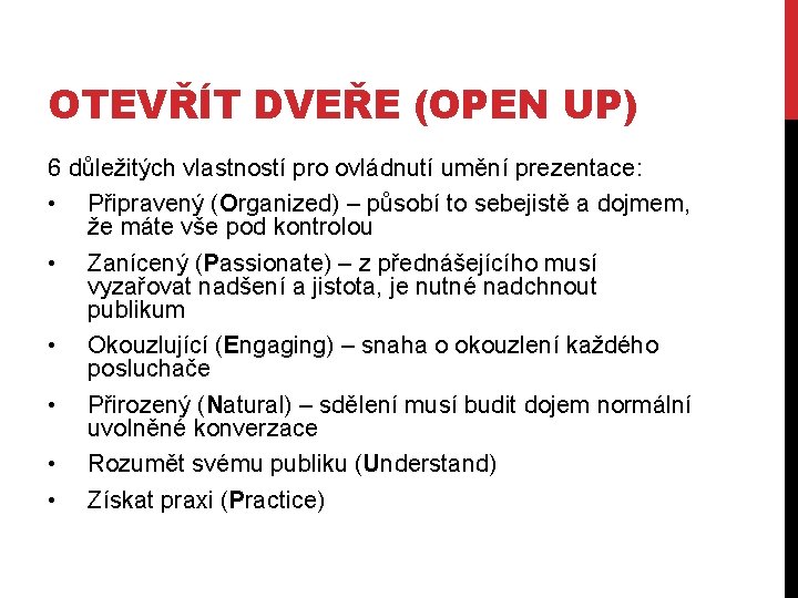 OTEVŘÍT DVEŘE (OPEN UP) 6 důležitých vlastností pro ovládnutí umění prezentace: • Připravený (Organized)