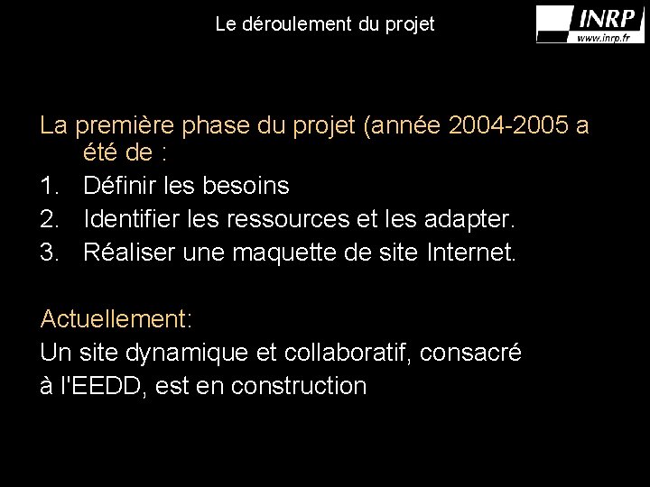 Le déroulement du projet La première phase du projet (année 2004 -2005 a été