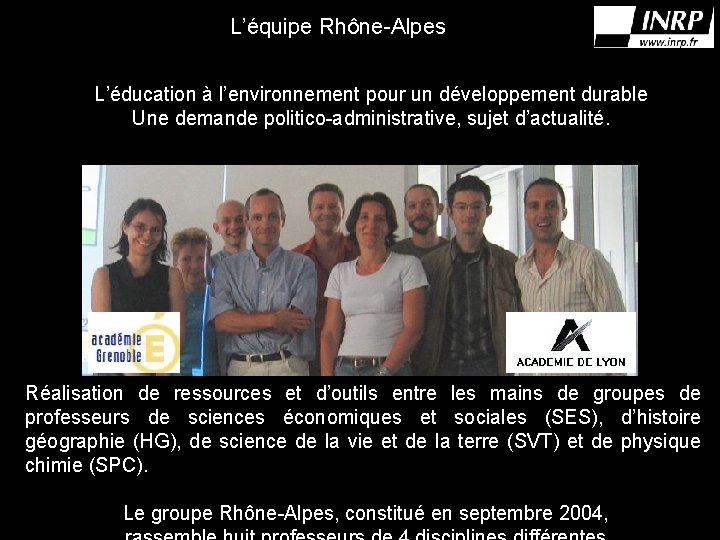 L’équipe Rhône-Alpes L’éducation à l’environnement pour un développement durable Une demande politico-administrative, sujet d’actualité.