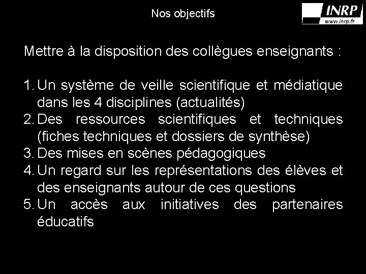 Nos objectifs Mettre à la disposition des collègues enseignants : 1. Un système de